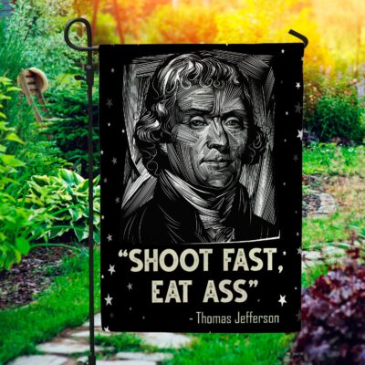 Thomas Jefferson Shoot Fast Eat Ass Outdoor Indoor Decorative Garden Flag - House Flag - Wall Flag