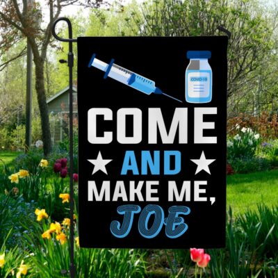 Come and Make Me Joe Garden Flag - House Flag - Wall Flag - Joe Biden Vaccine Flag