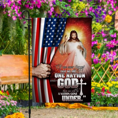 If We Ever Forget We Are One Nation Under God Garden Flag - House Flag - Wall Flag