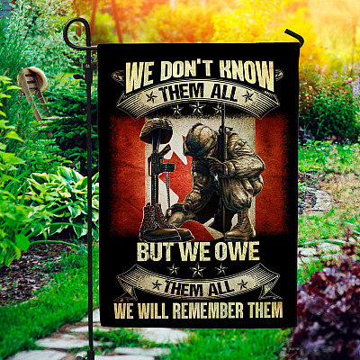 We Don't Know Them All But We Owe Them All We Will Remember Them Canadian Army Military Garden Flag - House Flag