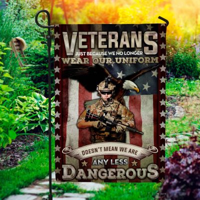 Veterans Just Because We No Longer Wear Our Uniforms Flag - Veterans Memorial Day Garden Flag - House Flag