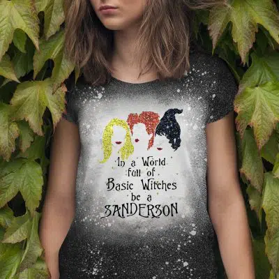 In a World Full of Basic Witches Be a Sanderson Sublimation Bleached T-Shirt - Hocus Pocus Bleach Shirt
