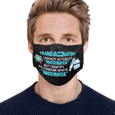 Transvaccinated I Am Not Actually Vaccinated but I Identify as Someone Who Vaccinated Washable Reusable Custom Printed Cloth Face Mask Cover