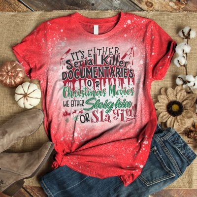 Alternative view of It's Either Serial Killer Documentaries or Christmas Movies We Either Sleighin' or Slayin' Funny Bleached T-Shirt