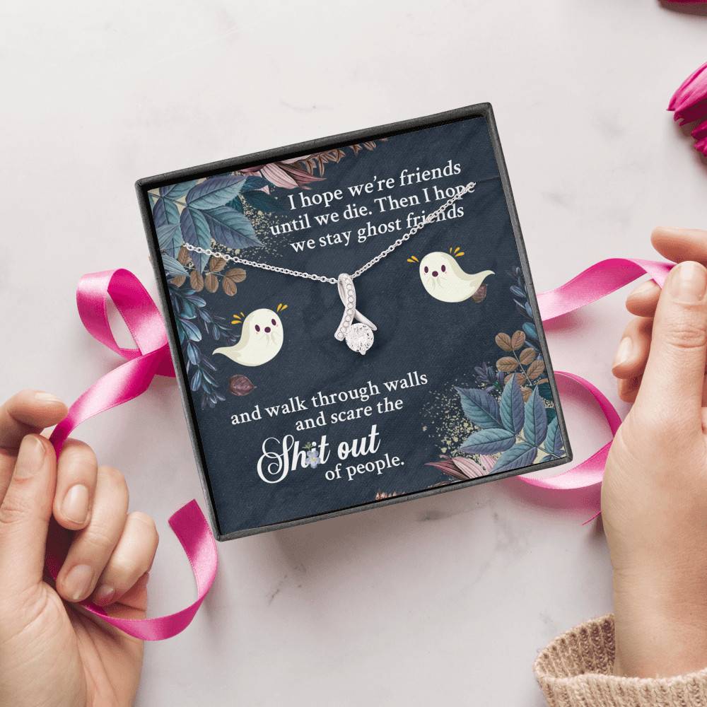 I Hope We're Friends Until We Die Then I Hope We Stay Ghost Friends Alluring Beauty Necklace
