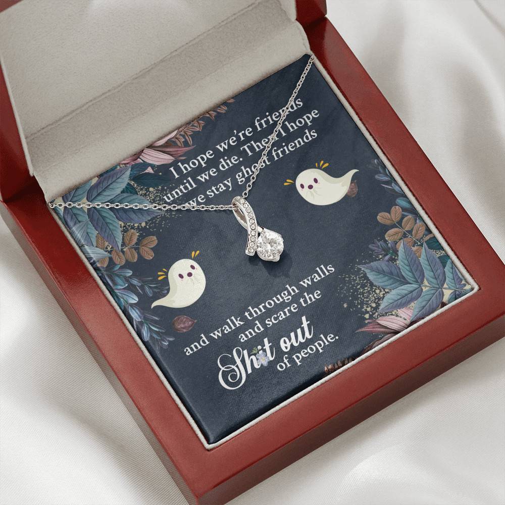 I Hope We're Friends Until We Die Then I Hope We Stay Ghost Friends Alluring Beauty Necklace