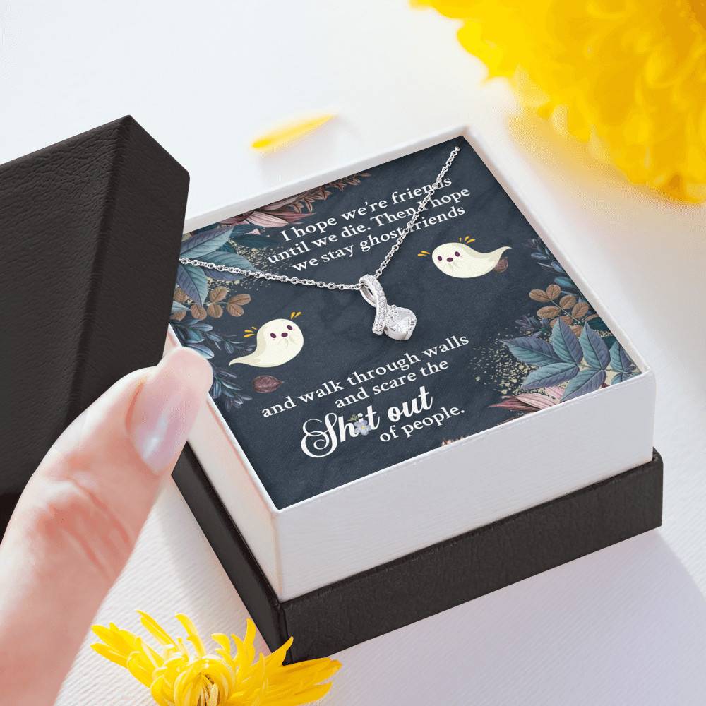I Hope We're Friends Until We Die Then I Hope We Stay Ghost Friends Alluring Beauty Necklace