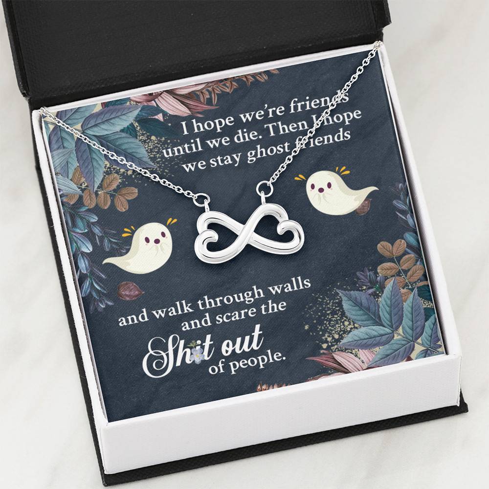 I Hope We're Friends Until We Die Then I Hope We Stay Ghost Friends Infinity Heart Pendant Necklace