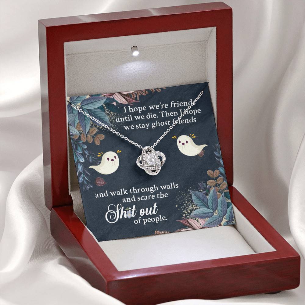 I Hope We're Friends Until We Die Then I Hope We Stay Ghost Friends Love Knot Necklace
