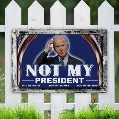 Biden Not My President Not My Voice Not My Values Not My Beliefs Decorative Metal Sign - Indoor Outdoor Decor Farmhouse