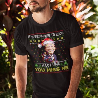 Alternative view of It's Beginning To Look A Lot Like You Miss Me Funny Trump Ugly Christmas T-Shirt - Trump Christmas Shirt