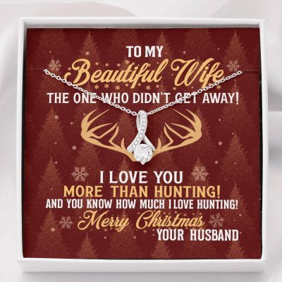 To My Beautiful Wife The One Who Didn't Get Away I Love You More Than Hunting Christmas Alluring Beauty Necklace - Alluring Beauty Necklace