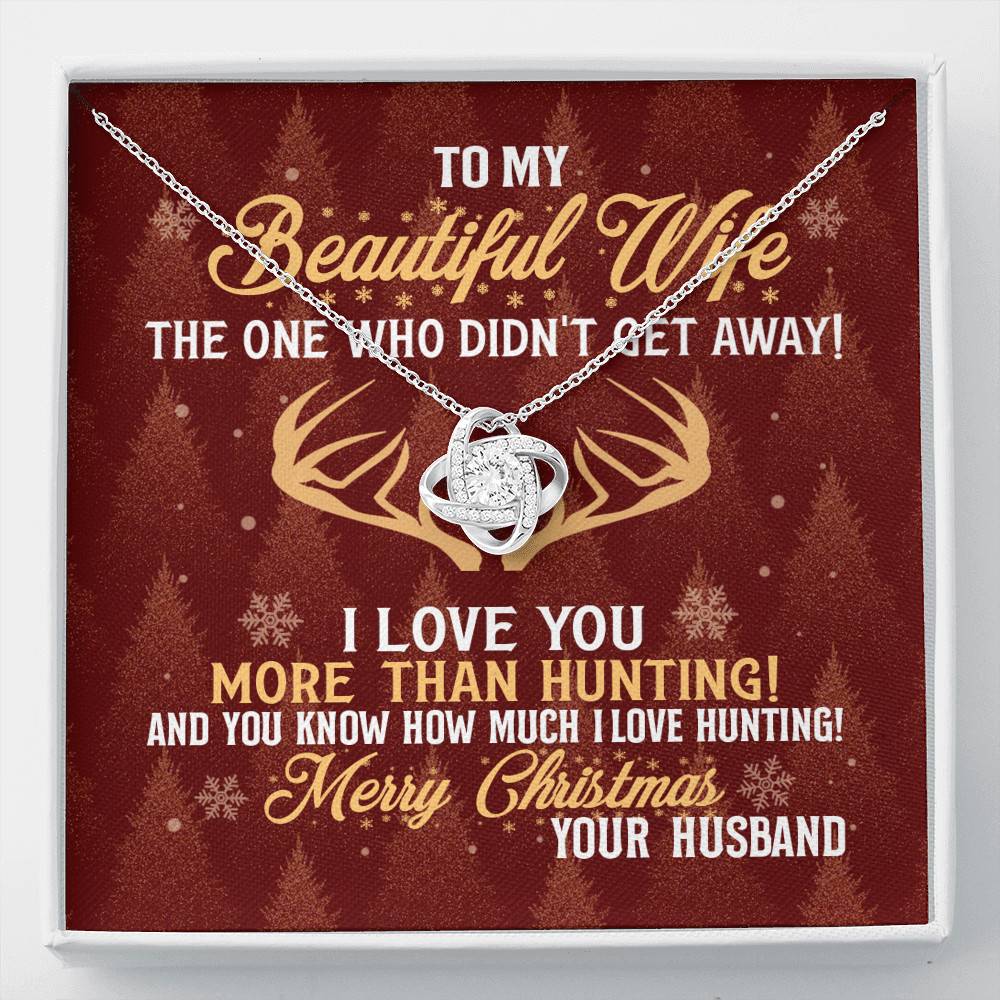 To My Beautiful Wife The One Who Didn't Get Away I Love You More Than Hunting Christmas Love Knot Pendant Necklace - Love Knot Necklace