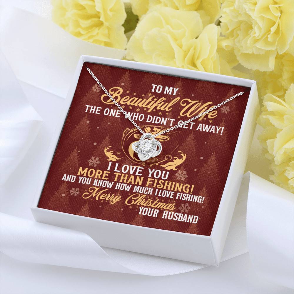 To My Beautiful Wife The One Who Didn't Get Away I Love You More Than Fishing Christmas Love Knot Pendant Necklace