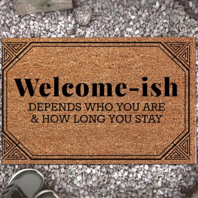 Welcome-Ish Depends on Who You Are and How Long You Stay Doormat - Outdoor Indoor Doormat