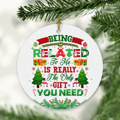Being Related To Me Is Really The Only Gift You Need Decorative Christmas Circle Ornament