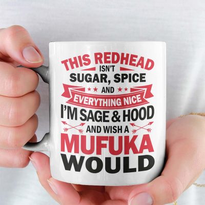 This Redhead Isn't Sugar Spice And Everything Nice I'm Sage And Hood And Wish A Mufuka Would Ceramic Coffee Mug