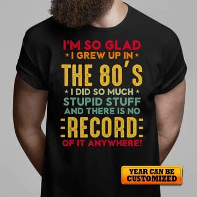Alternative view of Personalized I'm So Glad I Grew Up In I Did So Much Stupid Stuff And There Is No Record Vintage T-Shirt - Hoodie