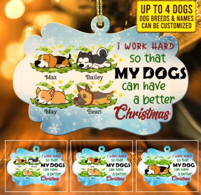 I Work Hard So That My Dog Can Have A Better Christmas Personalized Dog Christmas Custom Shaped Ornament