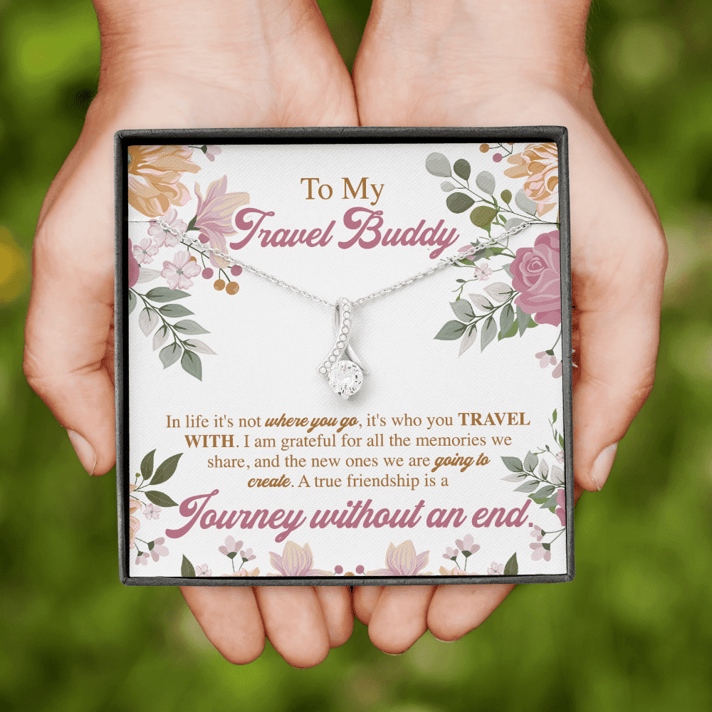To My Travel Buddy In Life It's Not Where You Go It's Who You Travel With Alluring Beauty Necklace