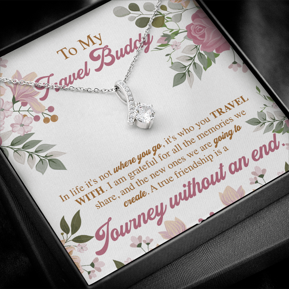 To My Travel Buddy In Life It's Not Where You Go It's Who You Travel With Alluring Beauty Necklace