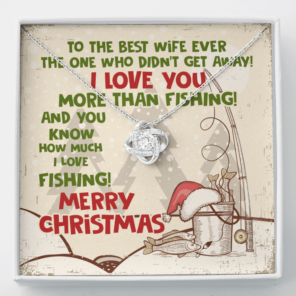To The Best Wife Ever The One Who Didn't Get Away I Love You More Than Fishing Love Knot Necklace - Love Knot Necklace