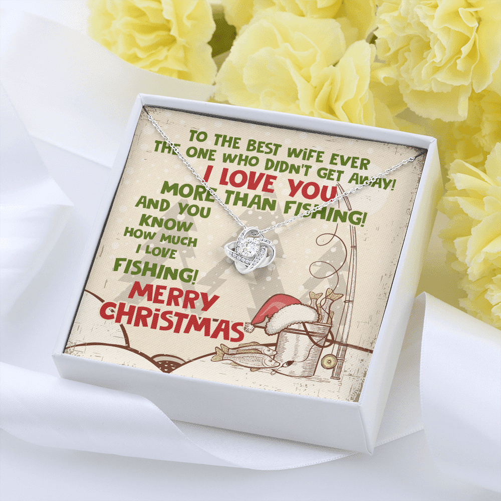To The Best Wife Ever The One Who Didn't Get Away I Love You More Than Fishing Love Knot Necklace