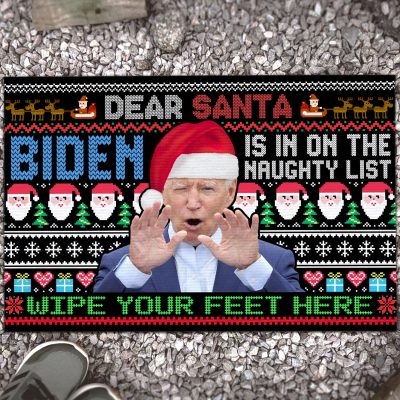 Dear Santa Biden Is In On The Naughty List Wipe Your Feet Here House Doormat - Funny Biden Outdoor Indoor Doormat