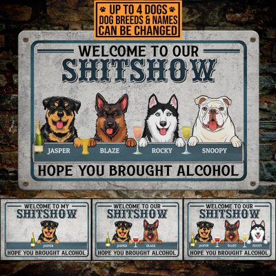 Personalized Dog Breeds Welcome To Our Shitshow Hope You Brought Alcohol Decorative Metal Sign - Indoor Outdoor Decor