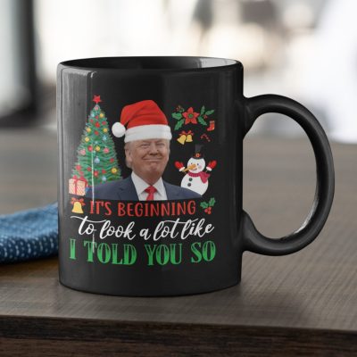 It's Beginning To Look A Lot Like I Told You So Funny Trump Christmas Ceramic Coffee Mug - Water Bottle