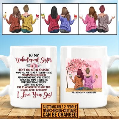 Personalized To My Unbiological Sister I Hope You See In Yourself What You Are To Me Printed On 2 Sides Coffee Mug