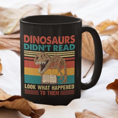 Alternative view of Dinosaurs Didn't Read Look What Happened To Them Funny Ceramic Coffee Mug - Water Bottle