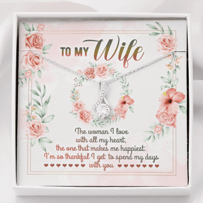 To My Wife From Husband The Woman I Love With All My Heart Alluring Beauty Necklace - Valentines Necklace - Alluring Beauty Necklace