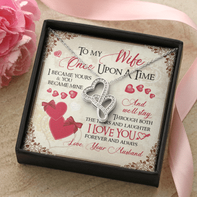 To My Wife Once Upon A Time I Became Yours and You Became Mine Love You Forever Double Hearts Pendant Necklace
