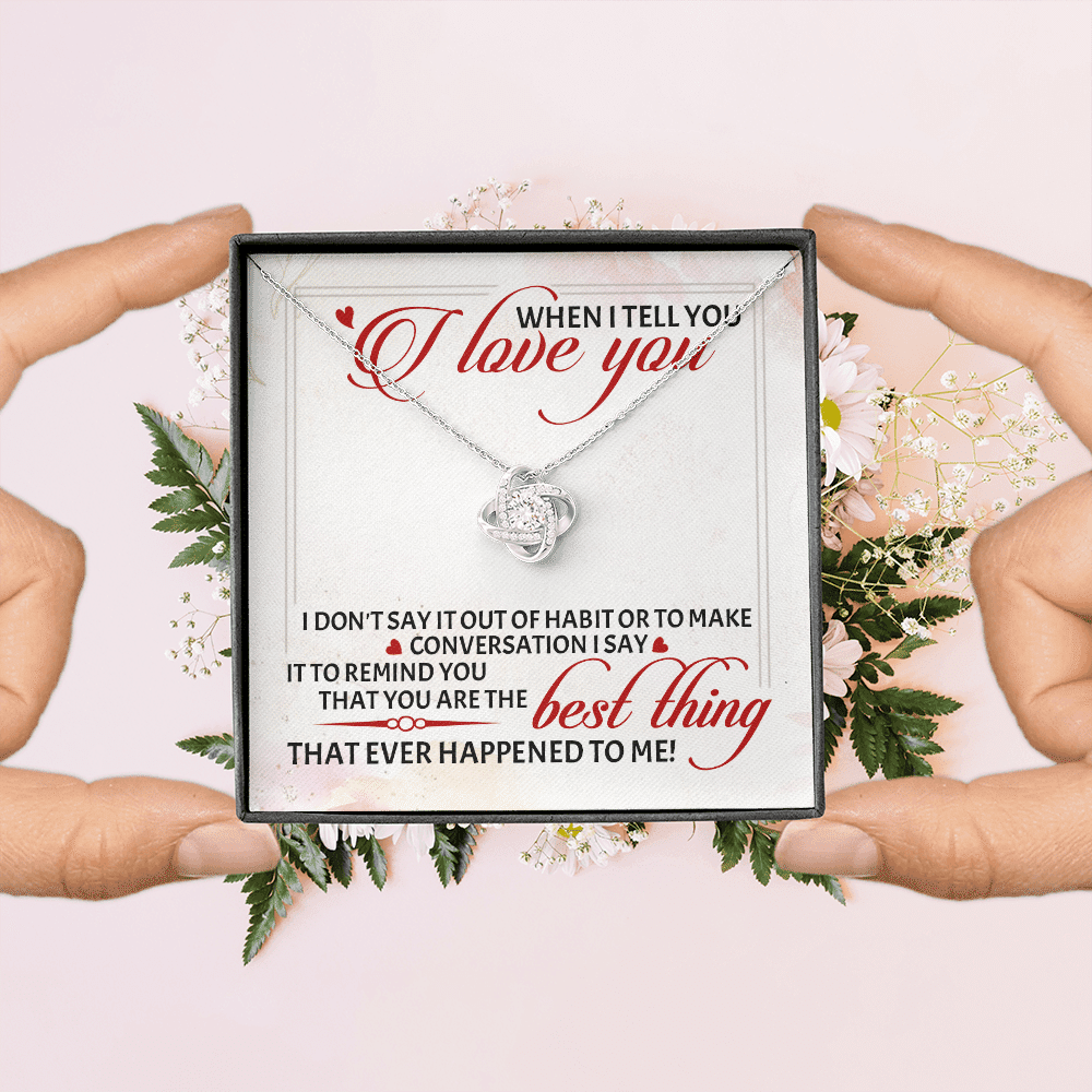 When I Tell You I Love You I Don't Say It out Of Habit or To Make Conversation Love Knot Pendant Necklace