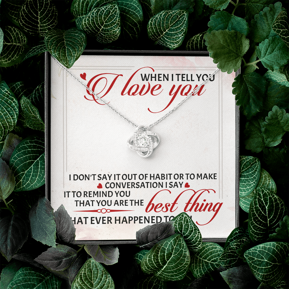 When I Tell You I Love You I Don't Say It out Of Habit or To Make Conversation Love Knot Pendant Necklace