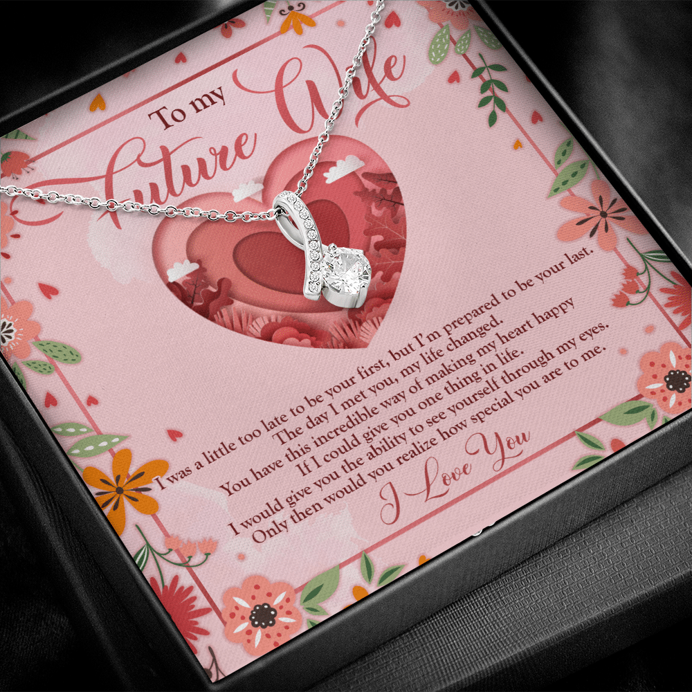 To My Future Wife I Was A Little Too Late To Be Your First Alluring Beauty Necklace - Valentines Necklace