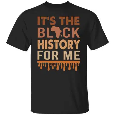 It's The Black History For Me, Black, Unisex T-Shirt