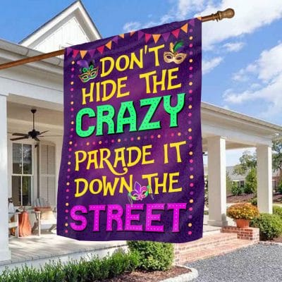 Don't Hide the Crazy Parade It Down the Street Mardi Gras Carnival Parade Decorative Garden Flag - House Flag - Wall Flag