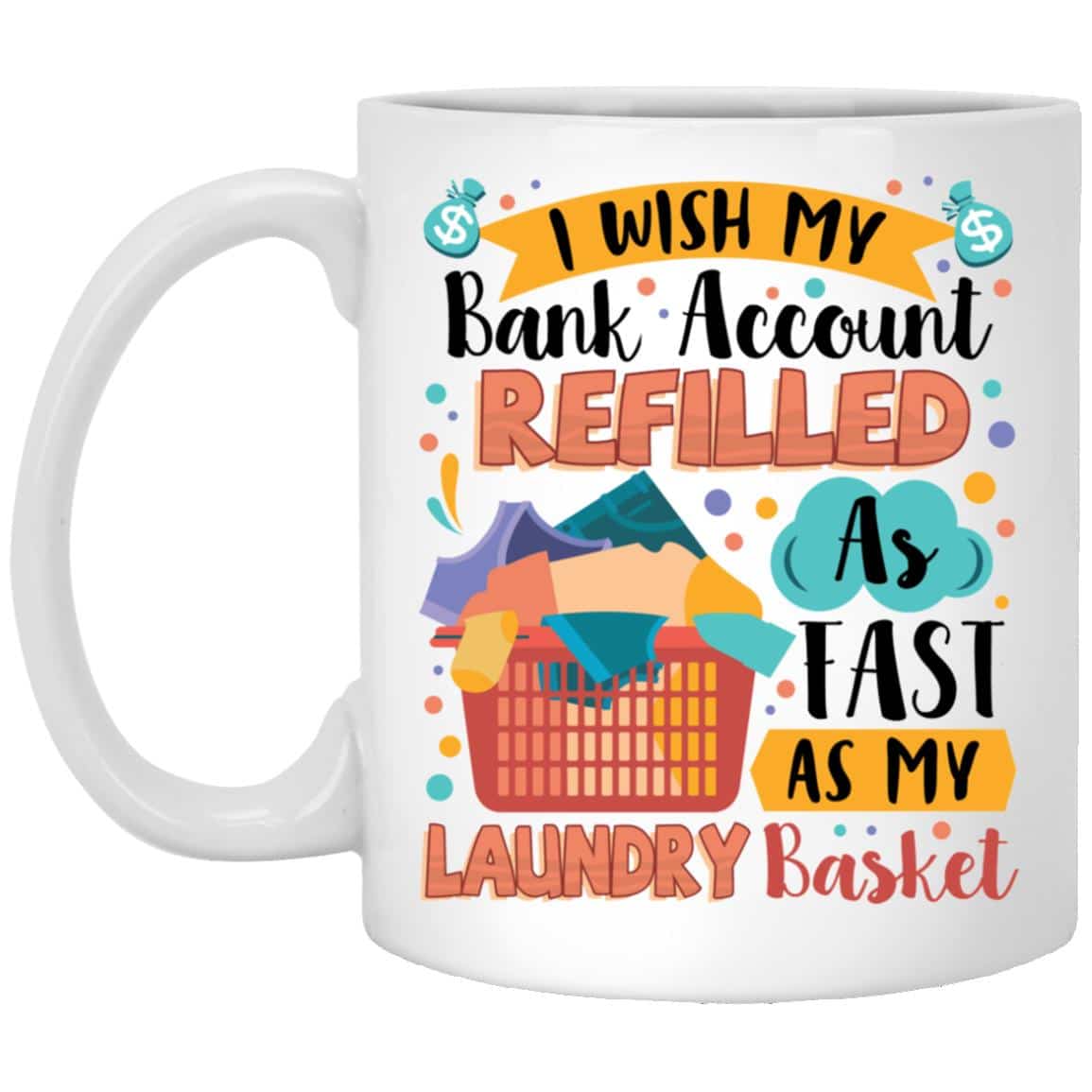 4Th. Bank Account Refilled As Fast (6), White, 11 oz. White Mug