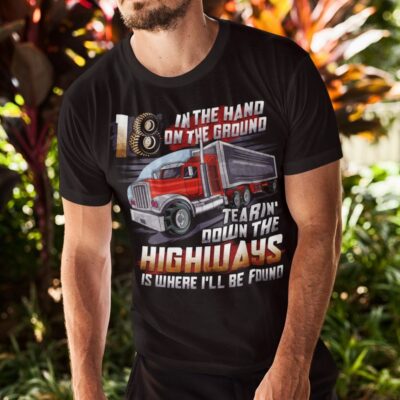 Alternative view of 18 Wheels In The Hand 18 On The Ground Tearing Down The HighWays Print On Back T-Shirt
