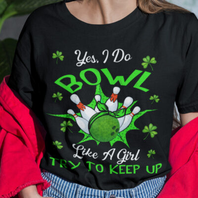Alternative view of Yes I Do Bowl Like A Girl Try To Keep Up St Patricks Day T-Shirt