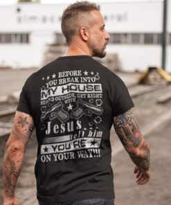 Alternative view of Before You Break Into My House Stand Outside And Get Right With Jesus Funny Print On Back T-Shirt
