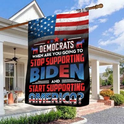 Democrats When Are You Going to Stop Supporting Biden And Start Supporting America Decorative Garden Flag - House Flag