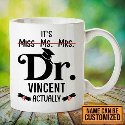 Personalized It's Miss Ms Mrs Dr Doctor Actually Graduation Coffee Mug - PhD Mug - Doctor Of Philosophy Gifts