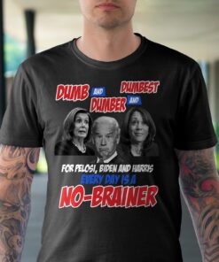 Alternative view of Dumb And Dumber And Dumbest For Pelosi Biden And Harris Every Day Is A No-Brainer Funny T-Shirt