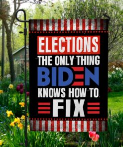 Elections The Only Thing Biden Knows How To Fix Garden Flag - House Flag - Impeach Biden Flag