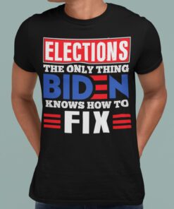 Alternative view of Elections The Only Thing Biden Knows How To Fix T-Shirt - Impeach Biden Shirt
