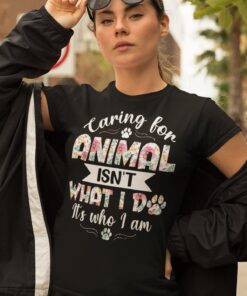 Alternative view of Caring for Animal Isn't What I Do It's Who I Am T-Shirt - Pet Lovers Shirt