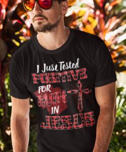 Alternative view of I Just Tested Positive in Faith for Jesus - Religious Faith Shirt - Funny Jesus Quarantine T-Shirt